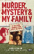 Murder, Mystery and My Family: A True-Crime Casebook from the Hit BBC Series