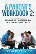 A Parent's Workbook 2: Searching, Discussing and Studying Sctiptures