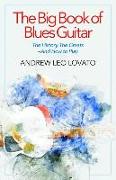 The Big Book of Blues Guitar: The History, the Greatsâ&#128,"and How to Play