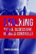 Stalking: Paura, Ossessione, Mania Di Controllo