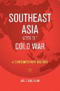 Southeast Asia After the Cold War: A Contemporary History