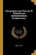 Chorgesänge Zum Preis Der H. Elisabeth Aus Mittelalterlichen Antiphonarien