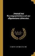 Journal Zur Kunstgeschichte Und Zur Allgemeinen Litteratur