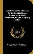 Jahrbuch Der Gesellschaft Für Die Geschichte Des Protestantismus in Österreich, Dritter Jahrgang, I. Heft