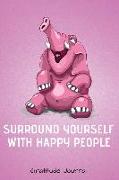 Surround Yourself with Happy People Gratitude Journal: Laughing Elephant Guided 52 Week Gratitude Journal for Women with Inspirational Quotes