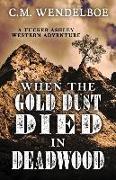 When the Gold Dust Died in Deadwood