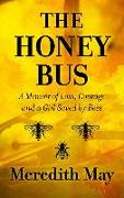 The Honey Bus: A Memoir of Loss, Courage and a Girl Saved by Bees