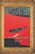 I Am Rich Book Only for Rich People: Without This Book You Can't Be Rich!