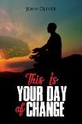 This Is Your Day of Change