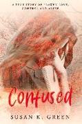 Confused: A True Story of Flawed Love, Control and Abuse Volume 1