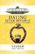 Divorced and Scared No More!: Dating After Divorce: From Lemons to Zesty Lemon Sorbet