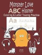 Monster Love ABC Hipster Coloring & Letter Tracing Practice: Alphabet Handwriting Practice & Coloring Hipster for Kids Ages 3-5 Kindergarten, Prek, Pr