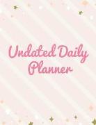 Undated Daily Planner: 8.5 X 11 Inches Hourly Daily Organizer Notebook Non-Dated Journal for Appointments, Tasks, Goal, Priorities, and Grati