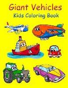 Giant Vehicles Kids Coloring Book: Coloring Book for Kids Giant Size 8.5*11 Inch. Activity Book for Boys and Girls, for Kids 3-6, 4-8