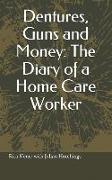 Dentures, Guns and Money: The Diary of a Home Care Worker