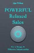 Powerful Relaxed Sales: For a Happy & Effective Salesmanship