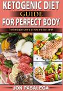 Ketogenic Diet Guide for Perfect Body: The Best Guide to Go Keto and Look Smart