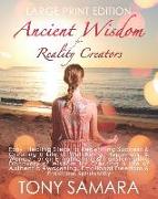 Ancient Wisdom for Reality Creators: Easy & Practical Healing Steps to Create a Life of Authentic Awakening, Emotional Freedom, Well-Being, Happiness