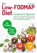 The Low-Fodmap Diet: Cookbook for Beginners, 69 Easy Recipes for Prevention Irritable Bowel Syndrome and a 30-Day Meal Schedule