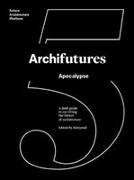 Archifutures 5 : apocalypse