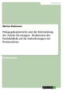 Pädagogikunterricht und die Entwicklung der Schule für morgen - Reaktionen der Fachdidaktik auf die Anforderungen der Postmoderne