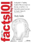Studyguide for Teaching Students Who Are Exceptional, Diverse, and at Risk in the General Education Classroom by Vaughn, Sharon R., ISBN 9780137151790