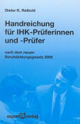 Handreichung für IHK-Prüferinnen und -Prüfer nach dem Berufsbildungsreformgesetz (BerBiRefG) 2005