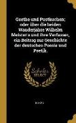 Goethe Und Pustkuchen, Oder Über Die Beiden Wanderjahre Wilhelm Meister's Und Ihre Verfasser, Ein Beitrag Zur Geschichte Der Deutschen Poesie Und Poet