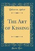 The Art of Kissing (Classic Reprint)