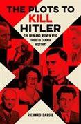 THE PLOTS TO KILL HITLER