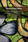 Naturalizing Africa: Ecological Violence, Agency, and Postcolonial Resistance in African Literature