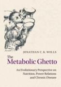 The Metabolic Ghetto: An Evolutionary Perspective on Nutrition, Power Relations and Chronic Disease
