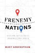 Frenemy Nations: Love and Hate Between Neighbo(u)Ring States