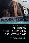 Palestinian Youth Activism in the Internet Age: Online and Offline Social Networks After the Arab Spring