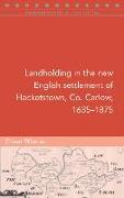 Landholding in the new English settlement of Hacketstown, Co. Carlow, 1635-1875