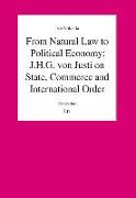 From Natural Law to Political Economy: J.H.G. von Justi on State, Commerce and International Order