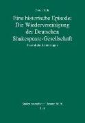 Eine historische Episode: Die Wiedervereinigung der Deutschen Shakespeare-Gesellschaft