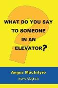 What Do You Say to Someone in an Elevator?