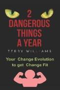2 Dangerous Things a Year: Your 'change Evolution' to Get 'change Fit'