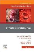 Pediatric Hematology, an Issue of Hematology/Oncology Clinics of North America: Volume 33-3