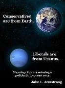 Conservatives Are from Earth, Liberals Are from Uranus