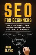 Seo for Beginners: Step-By-Step Beginners' Guide to Dominate the First Page Using Google Analytics, Adwords Etc