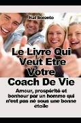 Le Livre Qui Veut Être Votre Coach - Amour, Prospérité Et Bonheur Par Un Homme Qui n'Est Pas Né Sous Une Bonne Étoile