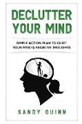 Declutter Your Mind: Simple Action Plan to Quiet Your Mind & Negative Thoughts