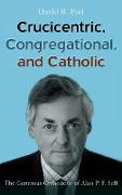 Crucicentric, Congregational, and Catholic