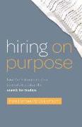 Hiring on Purpose: How the Y Scouts Method Is Revolutionizing the Search for Leaders