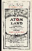 Atom Land: A Guided Tour Through the Strange (and Impossibly Small) World of Particle Physics