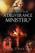 So, You Want to Be a Deliverance Minister?