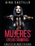 Mujeres En Las Sombras: 3 Novelas de Bdsm Y Romance