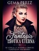 Fantasía Erótica Eterna: 10 Novelas de Romance, Fantasía Y Erótica En 1 Colección
